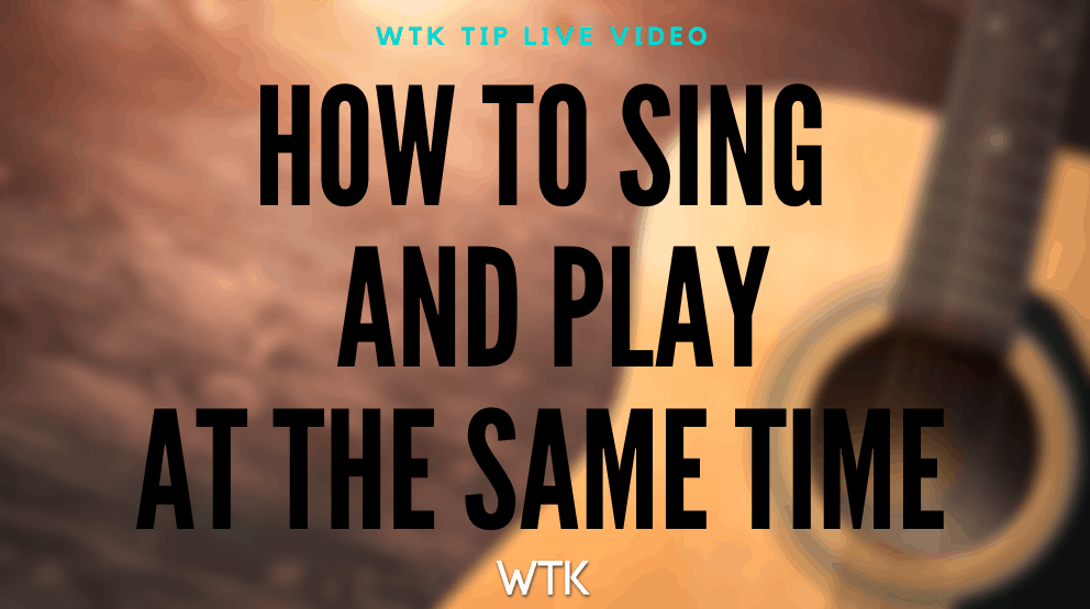 How to Sing and Play at the Same Time