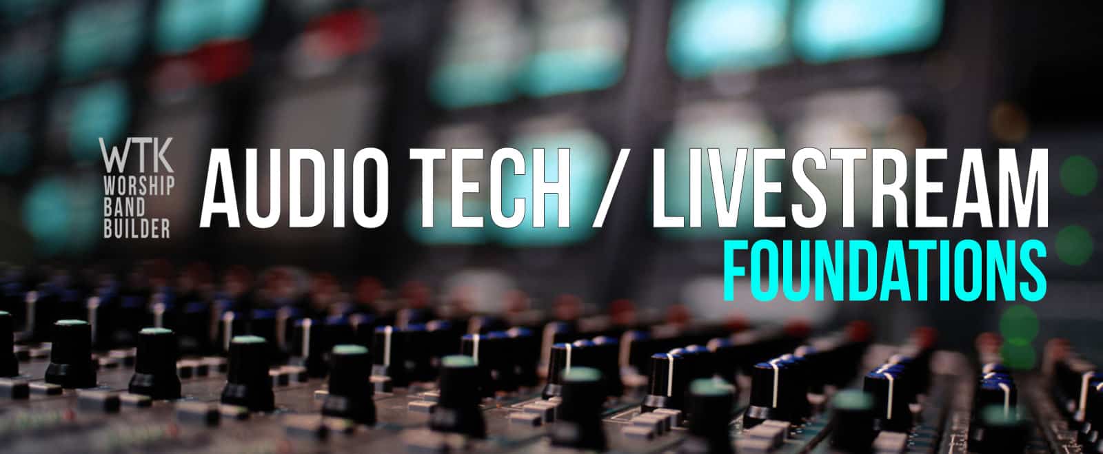 Audio Tech + Livestream Foundations One WTK